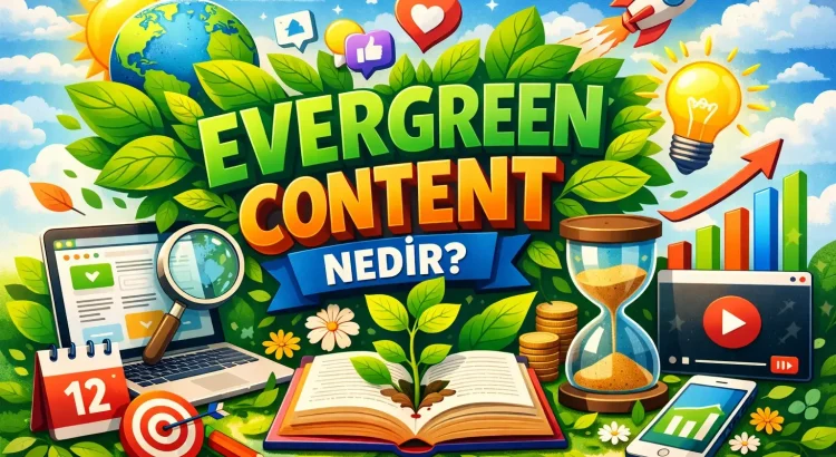 evergreen content ne demek anlamı ne